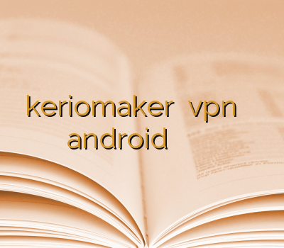 keriomaker اکانت vpn وی پی ان android تمدید اکانت فیلترشکن خرید وی پی ن