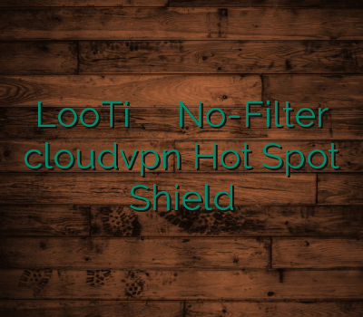 LooTi فروشگاه وی پی ان No-Filter cloudvpn Hot Spot Shield
