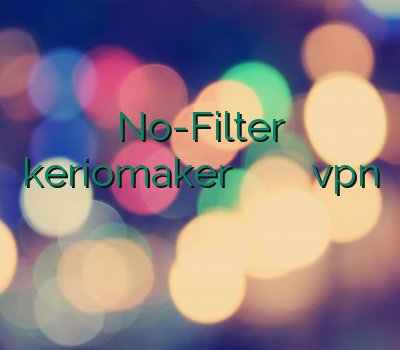 No-Filter keriomaker وی پی ان خفن ترین سایت خرید vpn آنلاین