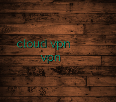 cloud vpn آموزش وی پی ان آدرس بدون فیلتر وی پی ان vpn اختصاصی سیب وی پی ان