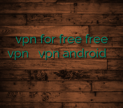 vpn for free free vpn فیلترشکن رایگان vpn android دانلود وی پی ان