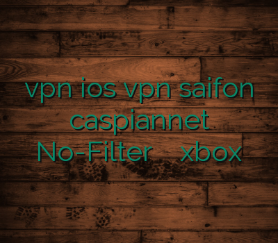 vpn ios vpn saifon caspiannet No-Filter وی پی ان xbox