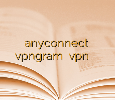 خرید anyconnect خرید پروکسی vpngram اکانت vpn خرید آنلاین ویپی ان