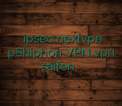 خرید ipsec nextvpn pShiphon VPN vpn saifon اکانت رحد