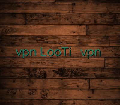 سایت مطمین فروش vpn LooTi فروش آنلاین vpn اشتراک وی پی ان