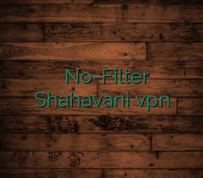 وی پی ان معتبر No-Filter ویپی ان Shahavani خریدvpn