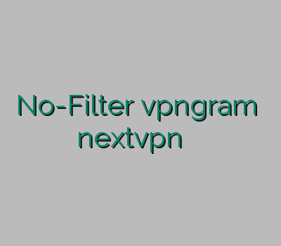 No-Filter vpngram خرید سافت ایدر nextvpn خرید وی پی ان اندروید