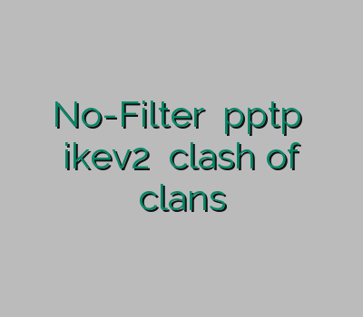 No-Filter فیلترشکن pptp خرید ikev2 فیلترشکن clash of clans