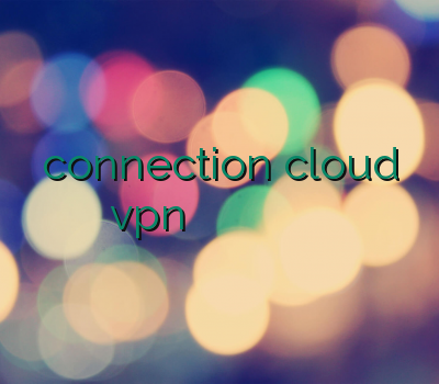 connection cloud vpn خرید وی پی ان موبایل وی پی ان مودم وی پی ان نامحدود