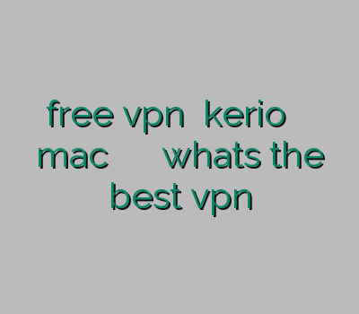 free vpn خرید kerio وی پی ان mac وی پی ان یک ساله whats the best vpn
