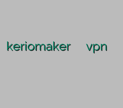 keriomaker سوپر کریو خرید اینترنتی vpn سرویس وی پی ان خرید وی پی ان برای اندروید