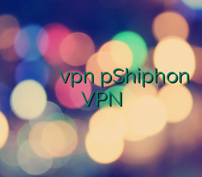 آموزش وی پی ان ویپی ان فیلترشکن رایگان خرید vpn pShiphon VPN