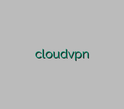 وی پی ان دو کاربره دانلود وی پی ان cloudvpn امپراتور وی پی ان وی پی ان دو کاربره