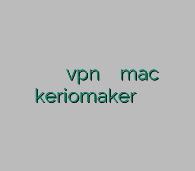 وی پی ان میکرز خرید اشتراک vpn وی پی ان mac keriomaker خرید وی پی ان کامپیوتر