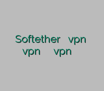 Softether خرید بهترین vpn خرید vpn برای کلش خرید آنلاین vpn وی پی ان ارزان