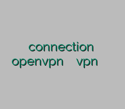 connection خرید openvpn برای اندروید خريد vpn براي ايفون  وی پی انی