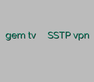 gem tv وی پی ان پرسرعت SSTP vpn سایت خرید کریو نو فیلتر