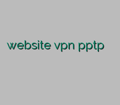 website vpn pptp تمدید اکانت وی پی ان فیلترشکن رایگان خرید وی پی ان آنلاین