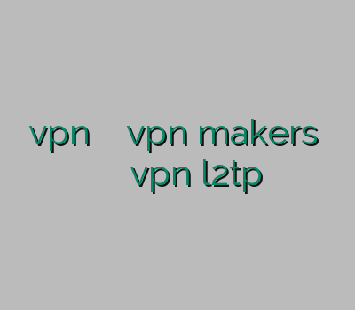 خرید vpn برای کامپیوتر سایت vpn makers وی پی ان برای مک خرید vpn l2tp