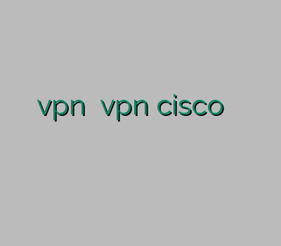 خرید اینترنتی اکانت vpn خرید vpn cisco بهترین وی پی ن برای ایفون خرید کریو وی پی ان بهترین سایت خرید وی پی ان