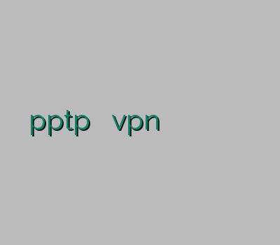 دانلود pptp فروش آنلاین vpn چگونه به وی پی ان متصل شویم وی پی ان اختصاصی فروش آنلاین اکانت