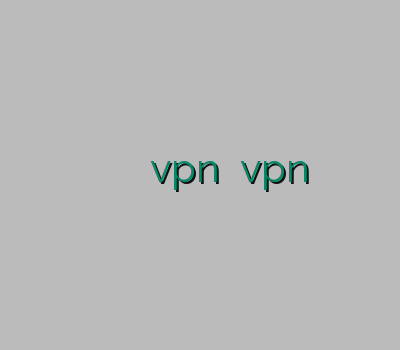 فروش وی پی ان خرید وی پی ان موبایل آدرس جدید سایت vpn نمایندگی vpn آدرس بدون فیلتر وی پی ان