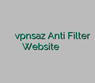 وی پی ان برای vpnsaz Anti Filter Website کاسپین نت آدرس جدید سایت خرید