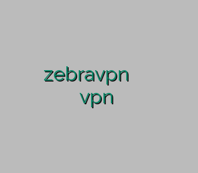 وی پی ان میکرز zebravpn چگونه به وی پی ان متصل شویم خرید رحد vpn ارزان