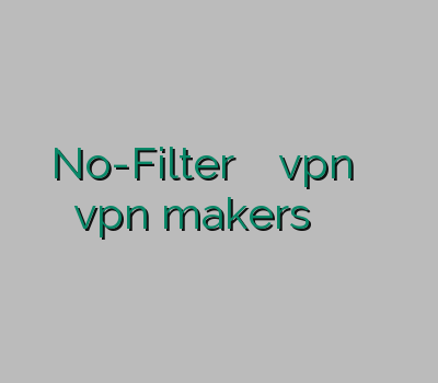 No-Filter اکانت رحد خرید vpn پرسرعت و قوی vpn makers سایت هایپر وی پی ان