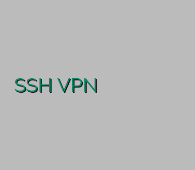 SSH VPN فیلتر شکن کامپیوتر قوی وی پی ان سیستان و بلوچستان کریو ارزان خريد وي پي ان اپل