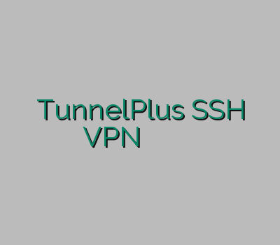 TunnelPlus SSH VPN خرید آنلاین خرید اشتراک کریو اینترنت ماهواره ای