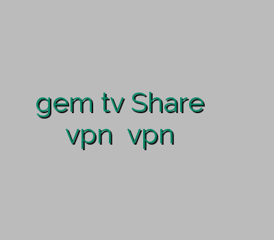 gem tv Share کردن کنسول خرید پرسرعت ترین vpn بهترین vpn وی پی ان مخصوص اپل
