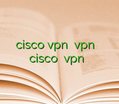 خرید cisco vpn اکانت vpn وی پی انی خرید cisco دانلود vpn برای کامپیوتر