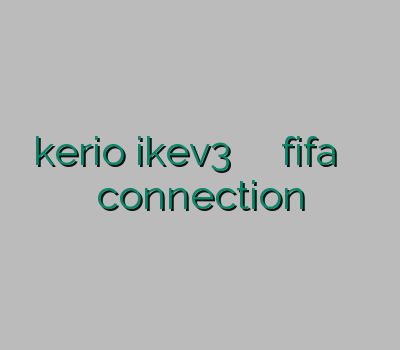 خرید kerio ikev3 کاهش پینگ در بازی fifa فیلتر شکن کامپیوتر قوی connection