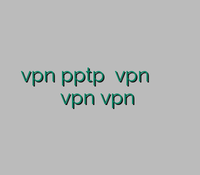 خرید vpn pptp خرید vpn جدید اندروید فیلتر شکن آدرس جدید سایت vpn vpn خرید