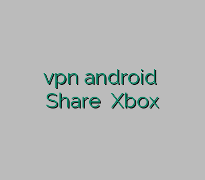 خرید فیلتر شکن برای گوشی vpn android خرید وی چی ان اکانت ارزان Share کردن Xbox