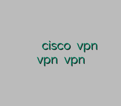 دریافت فیلتر شکن خرید فیلتر شکن برای آیفون خرید cisco خرید vpn دو کاربره خرید vpn پرسرعت vpn