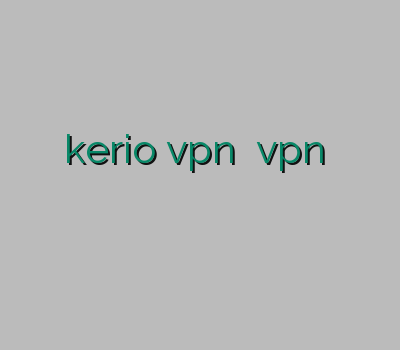 شهر قشنگ فیلتر شکن kerio vpn خرید vpn پرسرعت برای کامپیوتر نکست وی پی ان خرید وی پی ان لینوکس