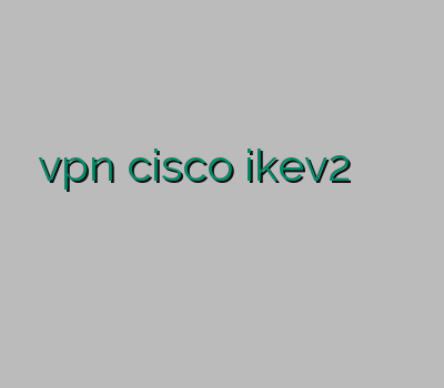 فروش vpn cisco ikev2 برای آیفون کریو فیلتر شکن خرید وی پی ان گوشی باز کردن سایت سکسی