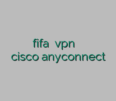 فیلتر شکن فیلم کاهش پینگ fifa خرید vpn اسکای نت ارزان وی پی ان خرید اکانت cisco anyconnect