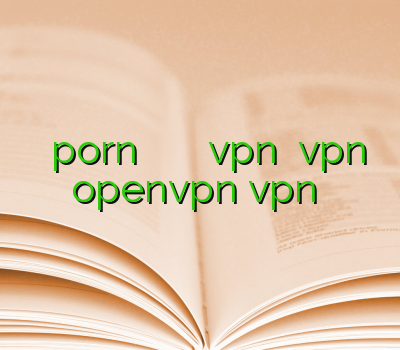 وی پی ان porn خرید وی پی ان مک خرید vpn پرسرعت vpn فروش openvpn vpn سمنان