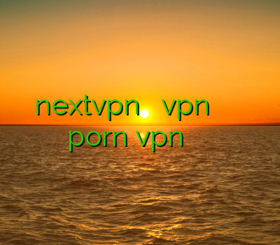 nextvpn خرید اکانت vpn برای ایفون وی پی ان porn vpn خوب خرید ساکس ارزان