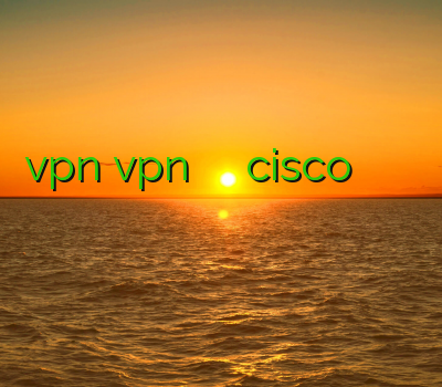 vpnارزان vpn زنجان وی پی ان cisco فروش آنلاین وی پی ان کریو پرسرعت