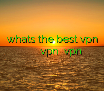 whats the best vpn دیدن سایت سکسی وی پی ان دو کاربره تمدید vpn خرید vpn برای ویندوز