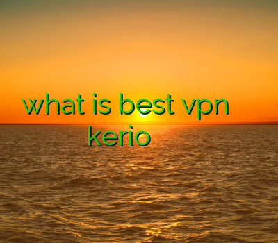 what is best vpn کریو وی پی ان kerio خرید انلاین اکانت پایین اوردن پینگ