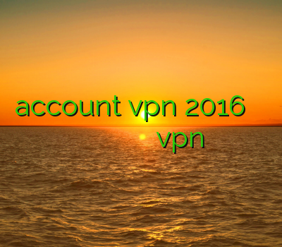 account vpn 2016 بهترین کریو اسپید وی پی ان دانلود اپن وی پی ن برای اندروید اشتراک vpn