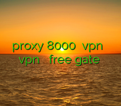 proxy 8000 فروش vpn چند کاربره vpn لرستان دانلود free gate اندرویدی