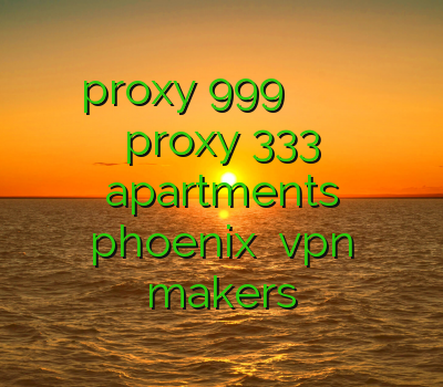 proxy 999 خرید سرور کریو فیلترشکن عالی برای اندروید proxy 333 apartments phoenix خرید vpn makers