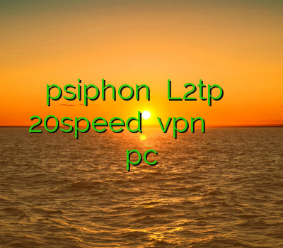 psiphon نمایندگی L2tp فیلتر شکن 20speed فروش vpn چند کاربره بهترین وی پی ان برای pc