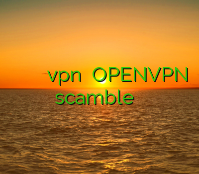 فیلتر شکن قوی برای اندروید ساکس پروکسی vpn قیمت OPENVPN scamble سرور کریو